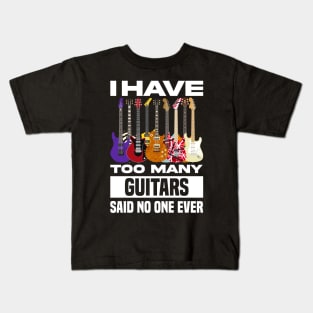 I Have Too Many Guitars Said No One Ever Kids T-Shirt